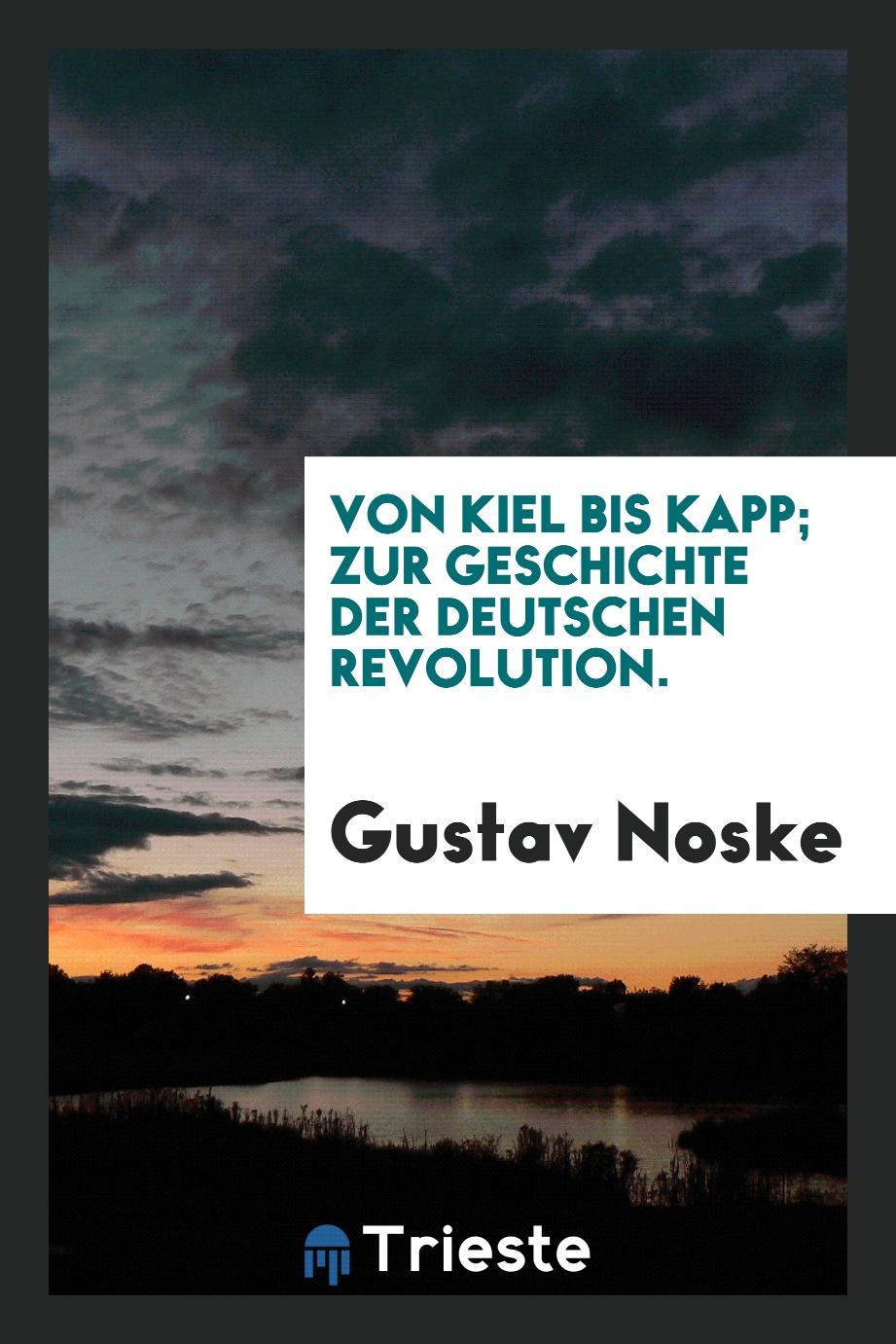 Von Kiel bis Kapp; zur Geschichte der deutschen revolution.