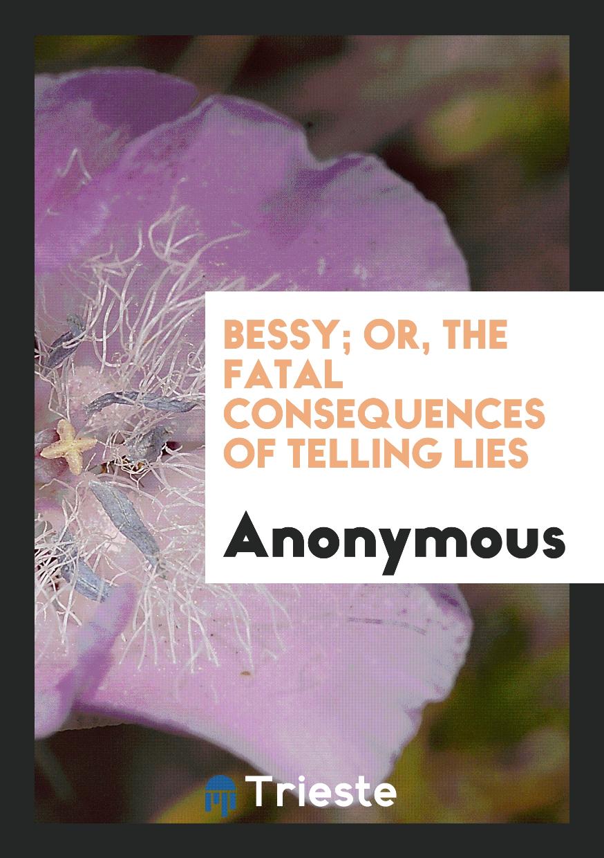 Bessy; Or, the Fatal Consequences of Telling Lies