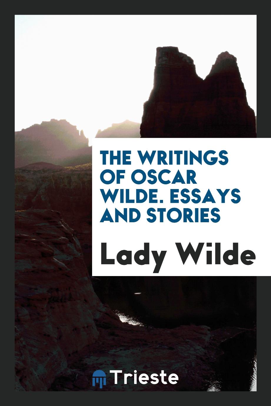 The Writings of Oscar Wilde. Essays and Stories