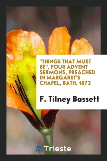 "Things That Must Be", Four Advent Sermons, Preached in Margaret's Chapel, Bath, 1872