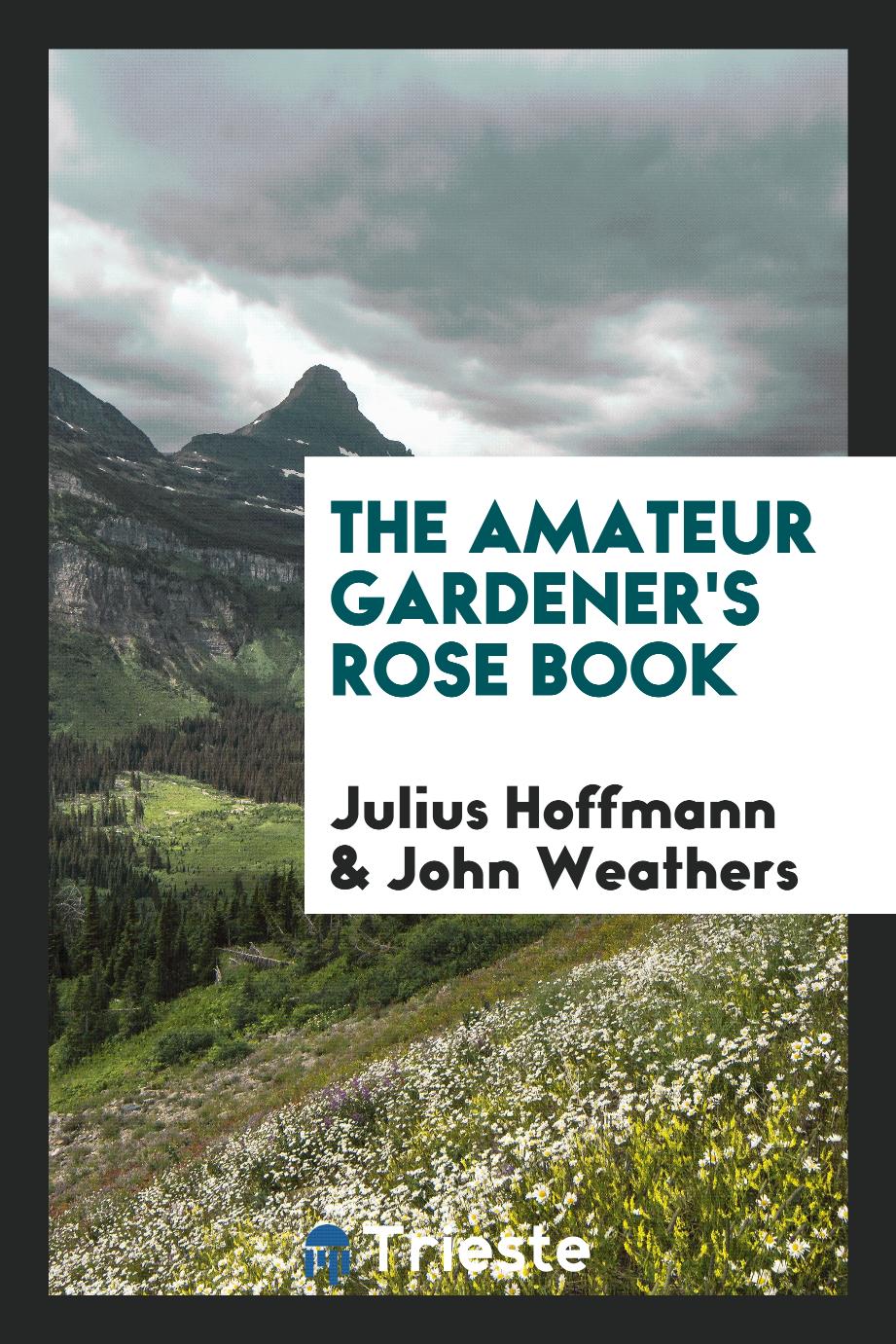 The Amateur Gardener's Rose Book