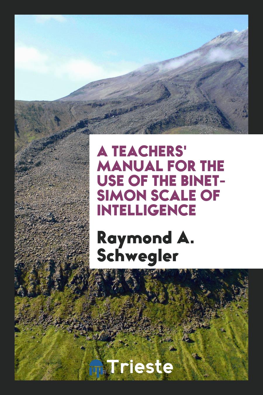 A Teachers' Manual for the Use of the Binet-Simon Scale of Intelligence