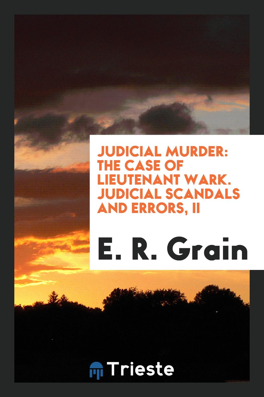 Judicial Murder: The Case of Lieutenant Wark. Judicial Scandals and Errors, II