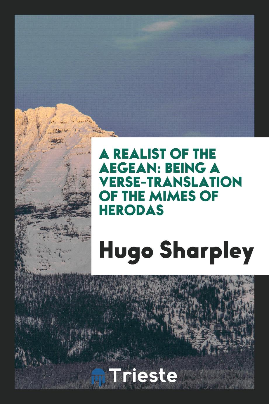 A Realist of the Aegean: Being a Verse-translation of The Mimes of Herodas