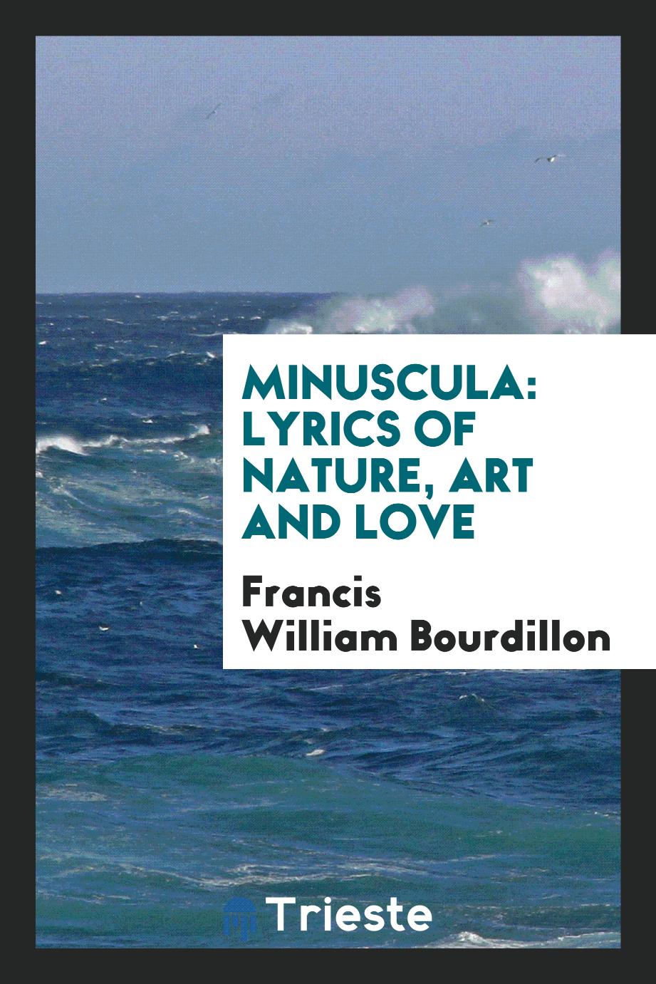 Minuscula: Lyrics of Nature, Art and Love