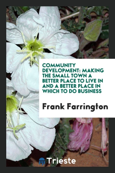 Community Development: Making the Small Town a Better Place to Live in and a Better Place in Which to Do Business