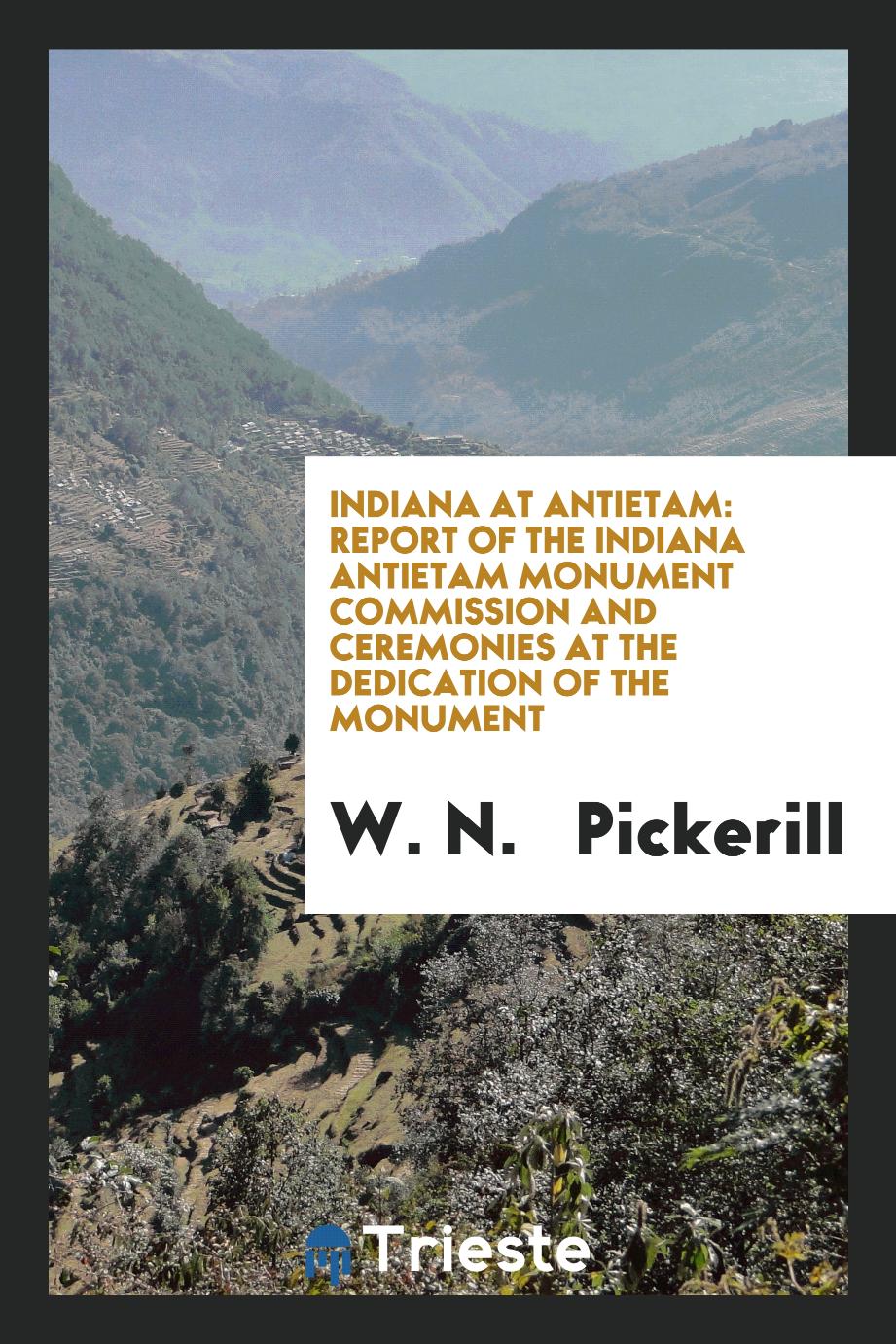 Indiana at Antietam: Report of the Indiana Antietam Monument Commission and Ceremonies at the Dedication of the Monument