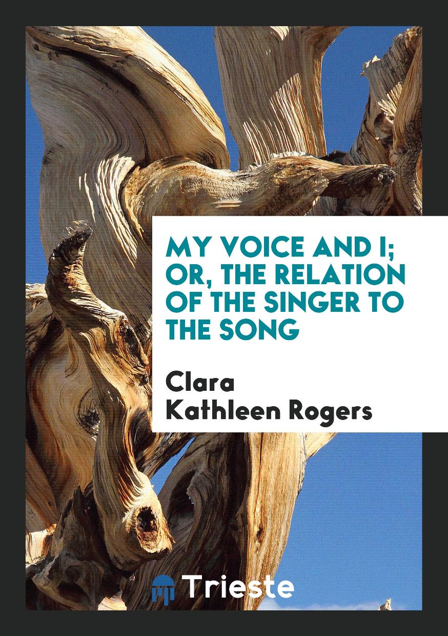 My Voice and I; Or, The Relation of the Singer to the Song
