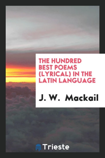 The Hundred Best Poems (Lyrical) in the Latin Language