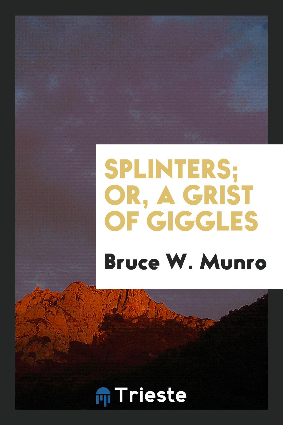 Splinters; or, A grist of giggles