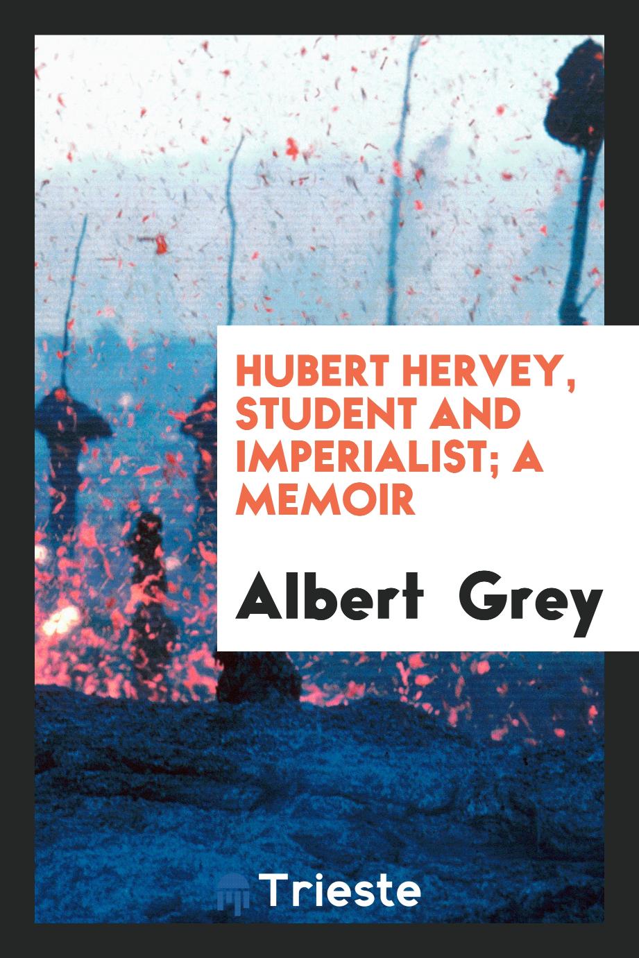 Albert  Grey - Hubert Hervey, student and imperialist; a memoir