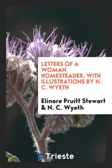 Letters of a Woman Homesteader. With Illustrations by N. C. Wyeth