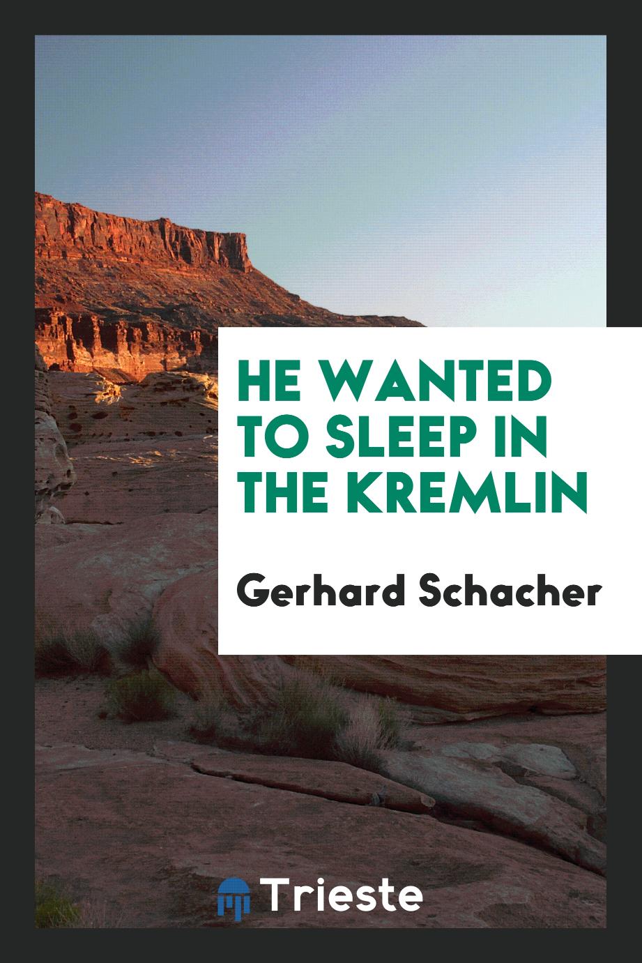 He wanted to sleep in the Kremlin