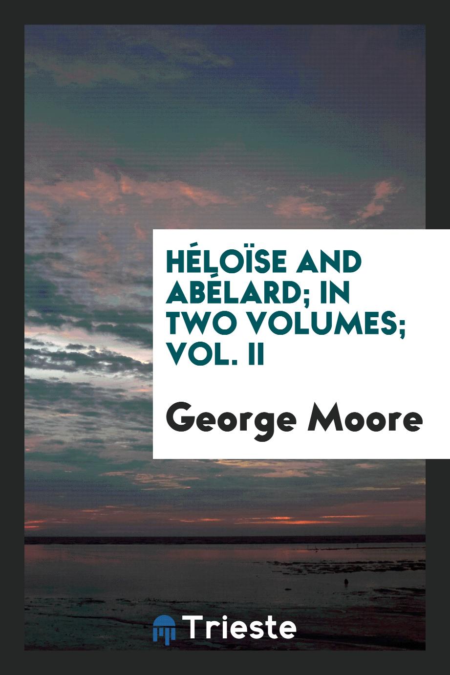 Héloïse and Abélard; in two Volumes; Vol. II