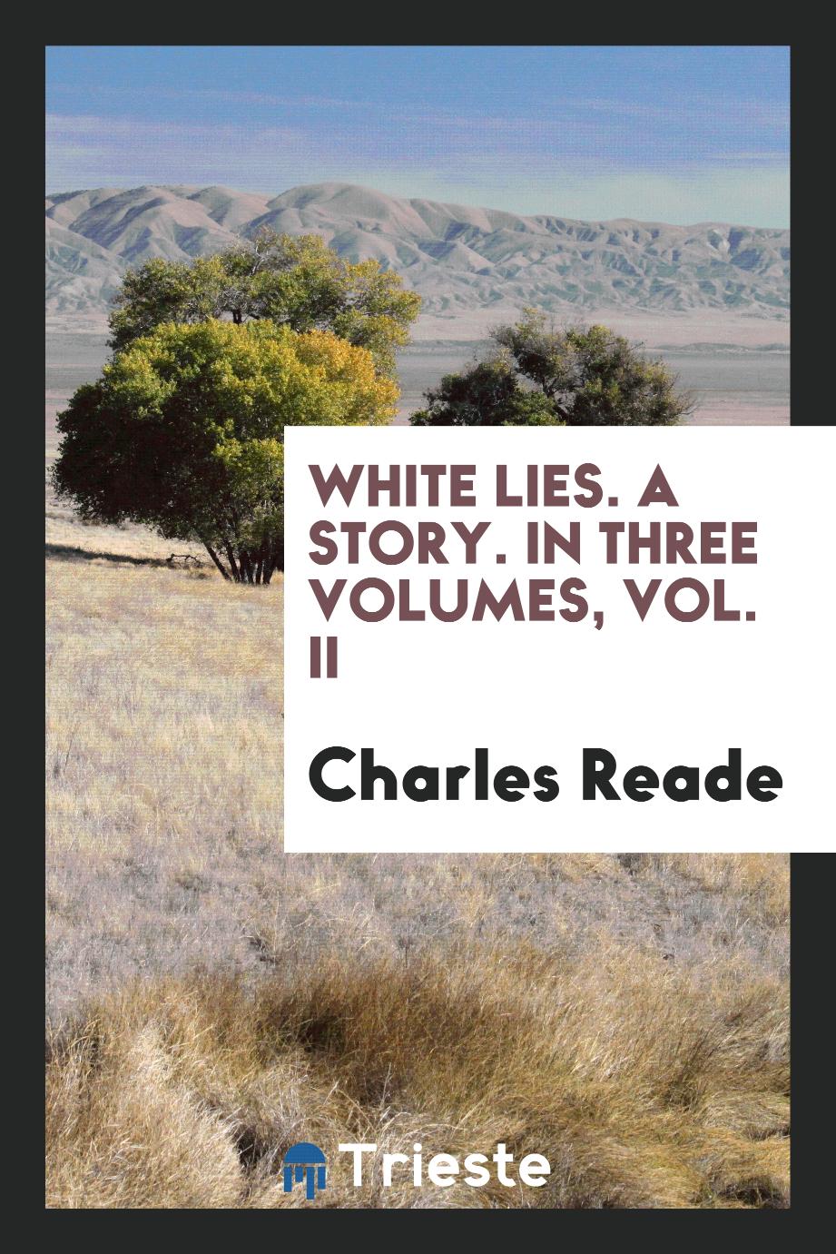 White Lies. A Story. In Three Volumes, Vol. II