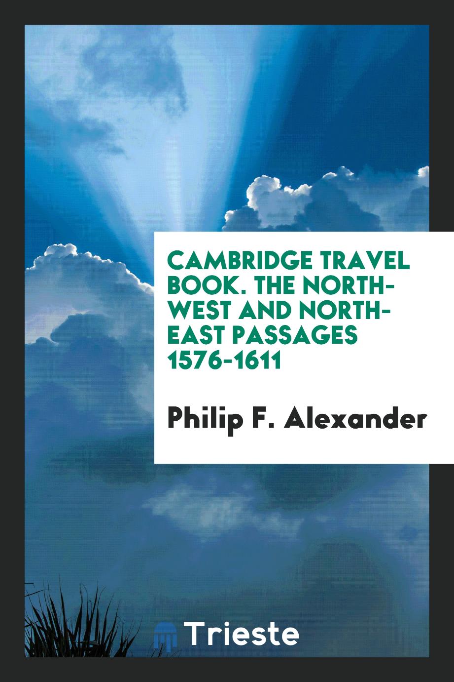 Cambridge travel book. The North-west and North-east passages 1576-1611