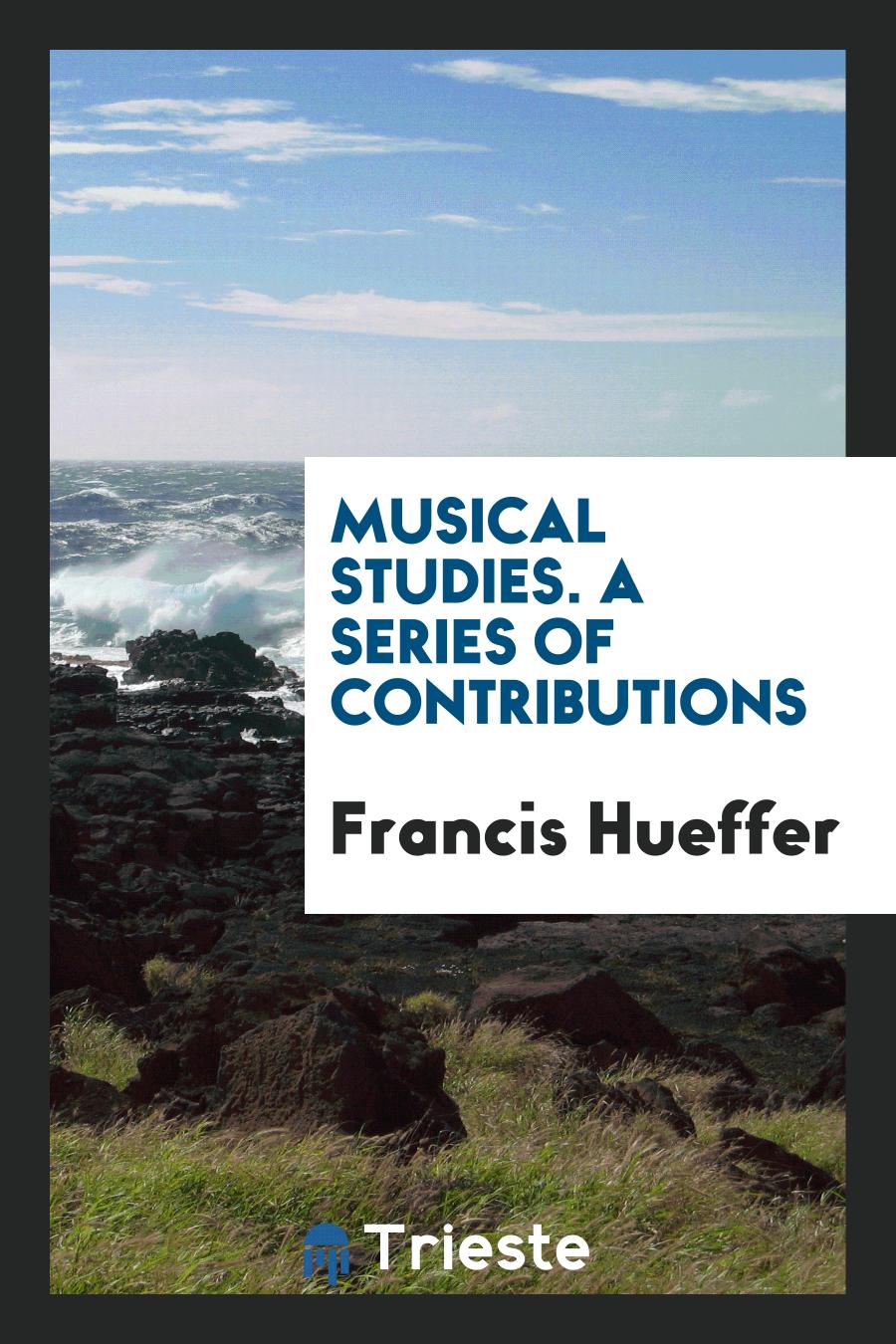 Musical Studies. A Series of Contributions