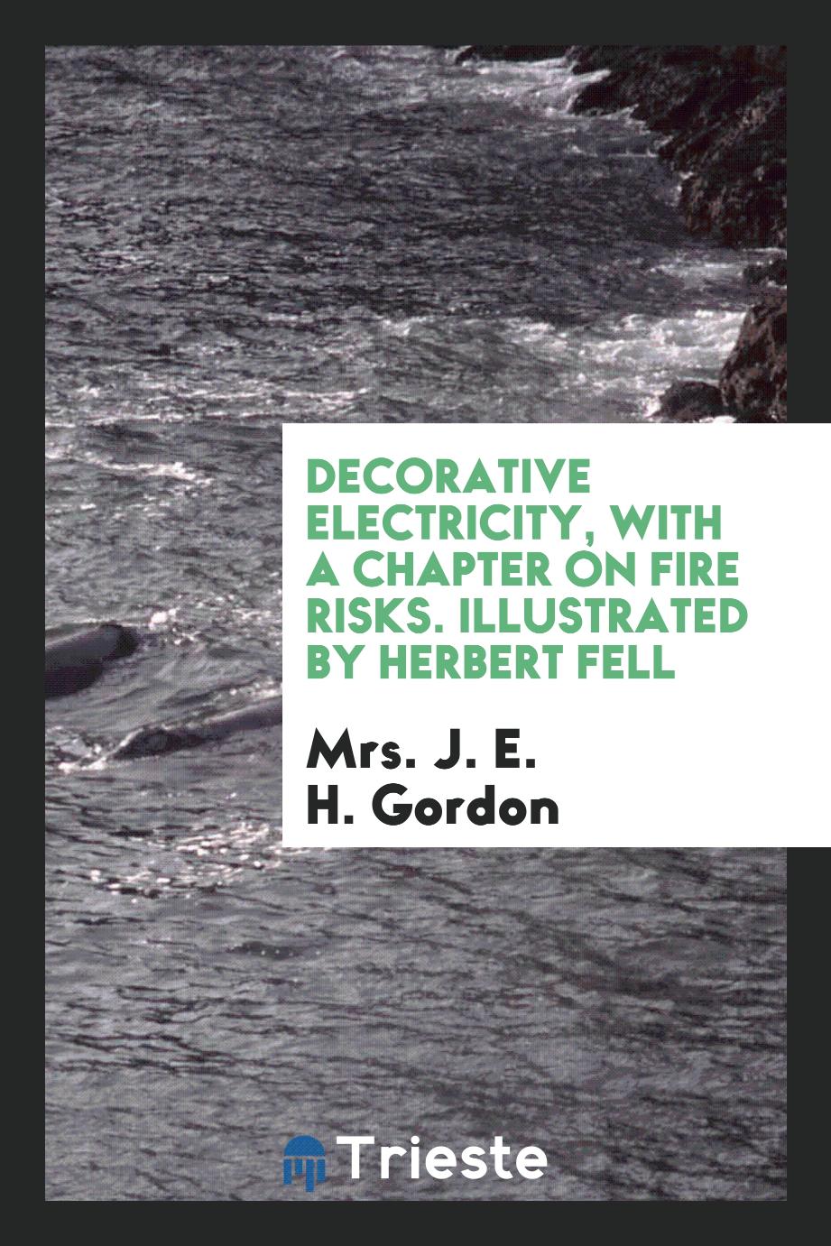 Mrs. J. E. H. Gordon - Decorative Electricity, with a Chapter on Fire Risks. Illustrated by Herbert Fell