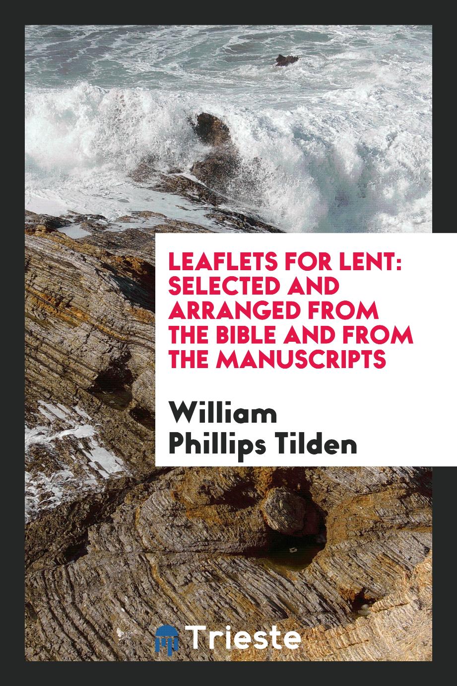 Leaflets for Lent: Selected and Arranged from the Bible and from the Manuscripts