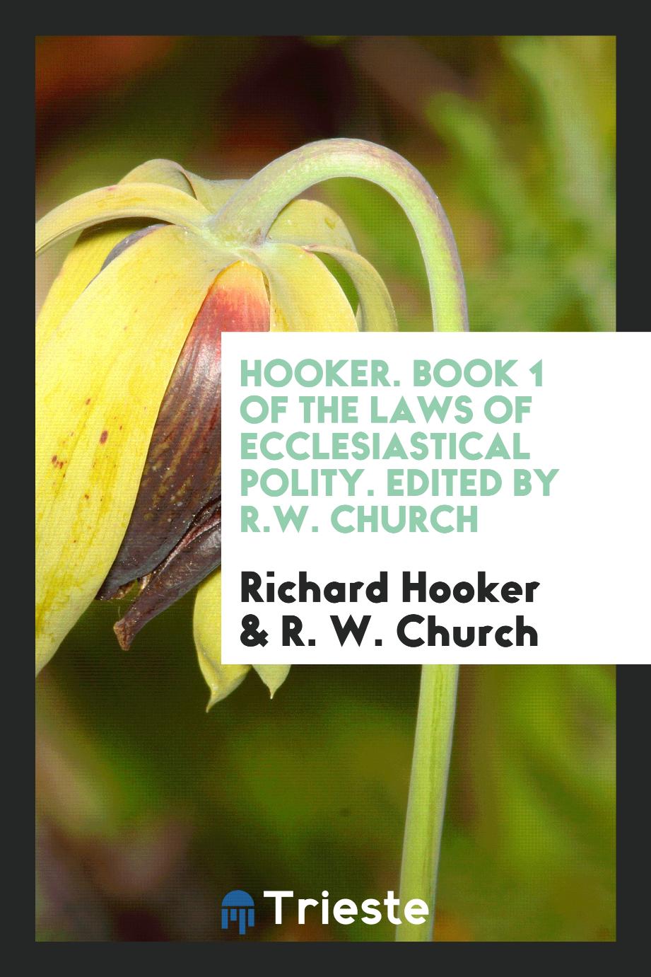 Hooker. Book 1 of the laws of ecclesiastical polity. Edited by R.W. Church