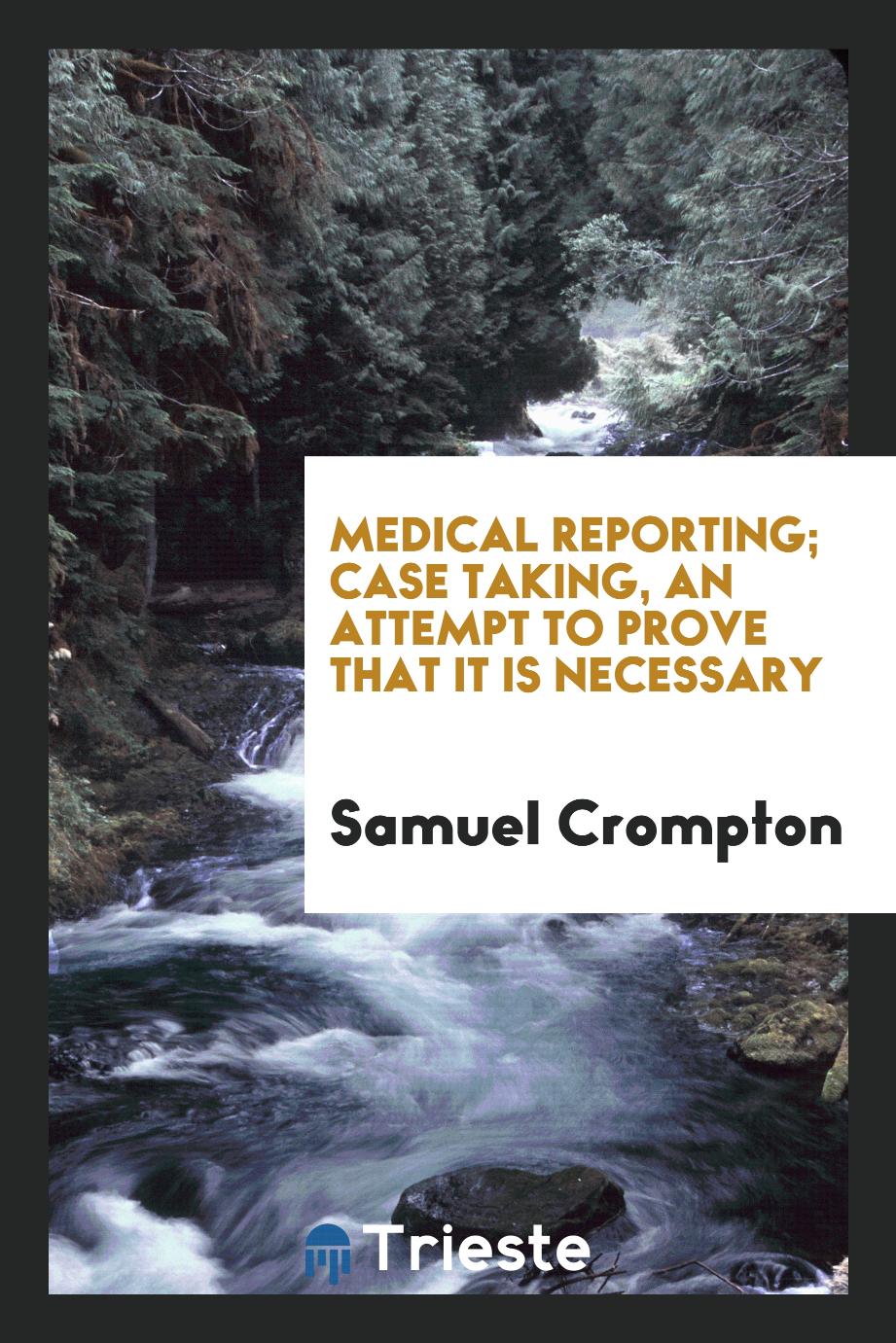 Medical reporting; case taking, an attempt to prove that it is necessary