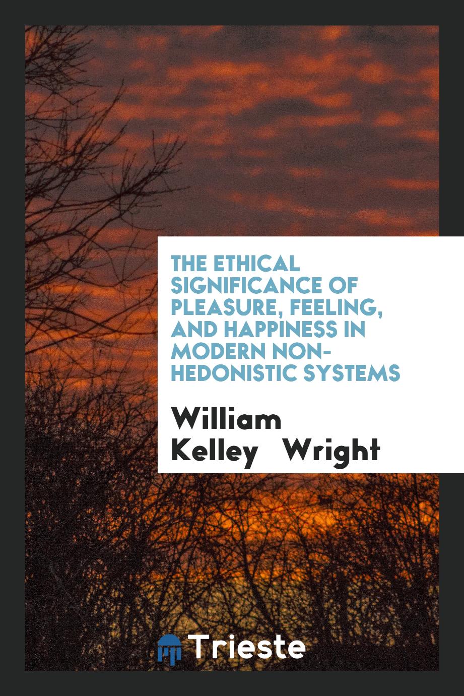 The Ethical Significance of Pleasure, Feeling, and Happiness in Modern Non-Hedonistic Systems