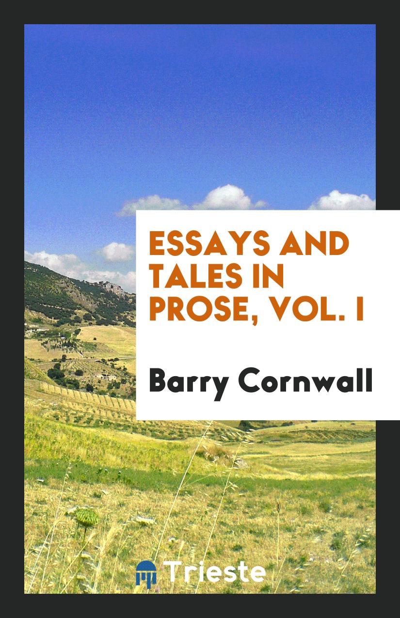 Barry Cornwall - Essays and Tales in Prose, Vol. I