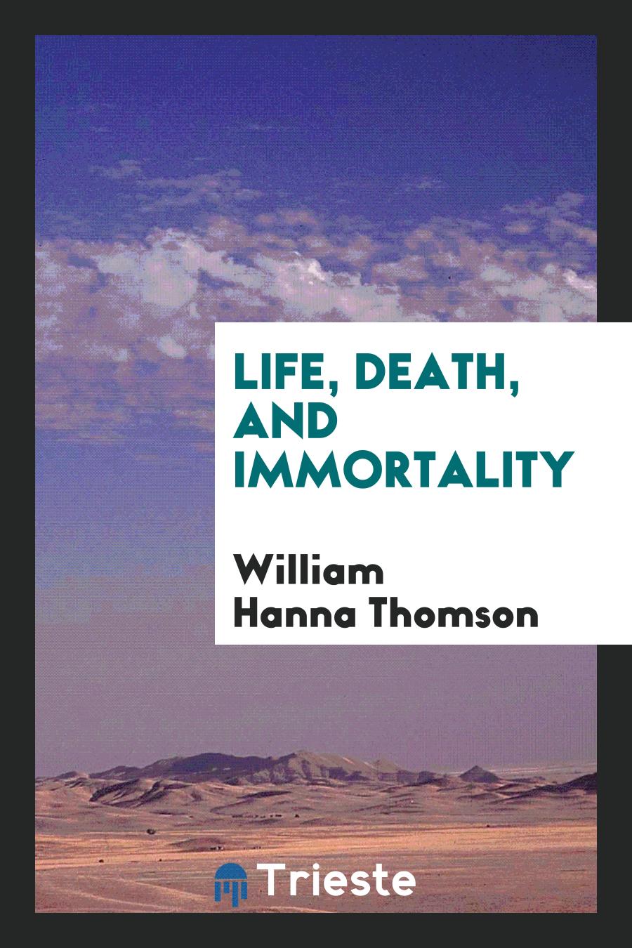 Life, Death, and Immortality