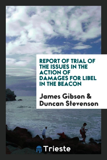 Report of Trial of the Issues in the Action of Damages for Libel in the Beacon