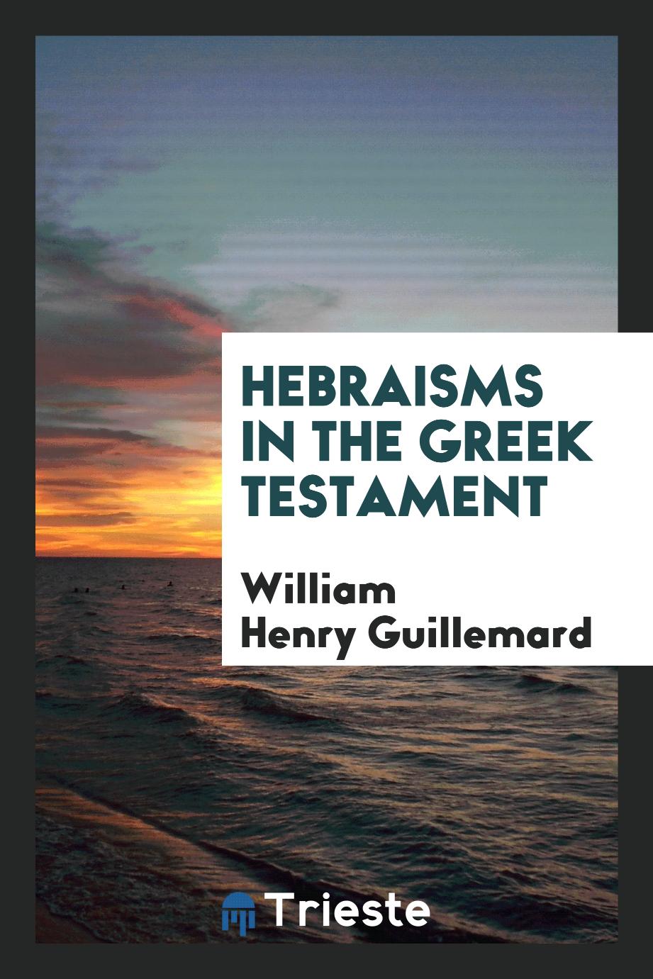 William Henry Guillemard - Hebraisms in the Greek Testament