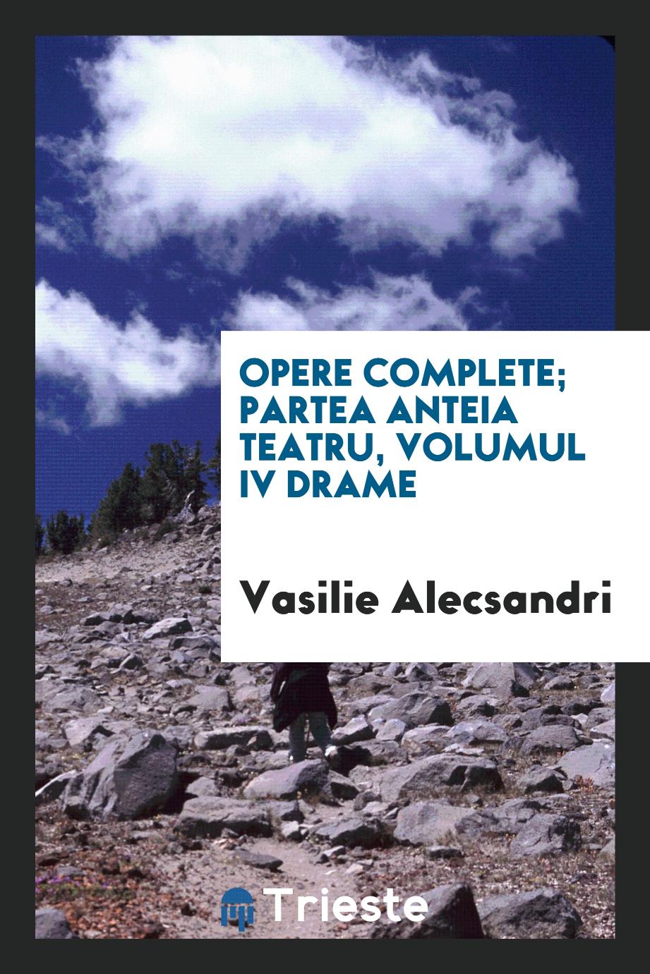 Opere complete; Partea Anteia Teatru, Volumul IV Drame