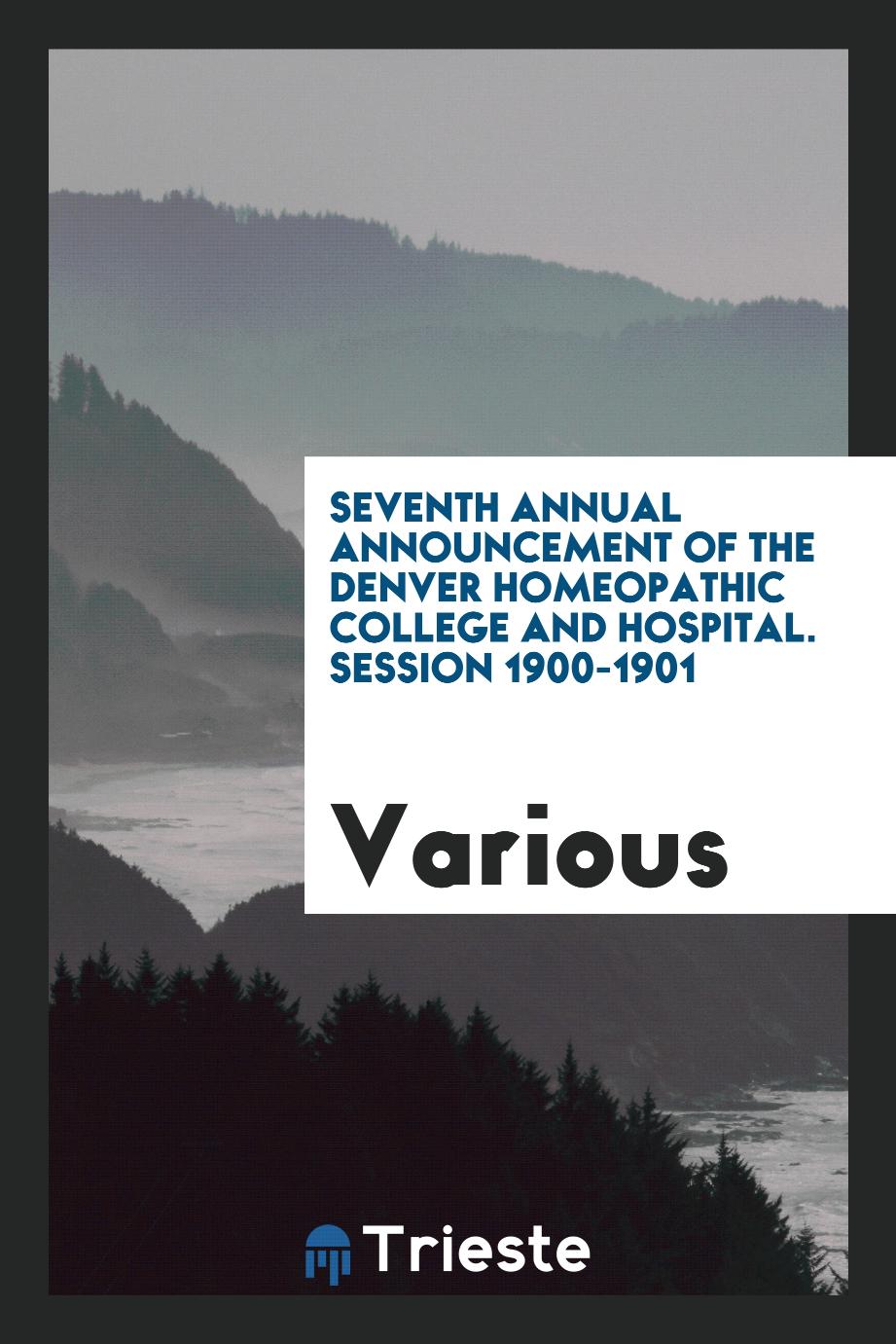 Seventh Annual Announcement of the Denver Homeopathic College and Hospital. Session 1900-1901