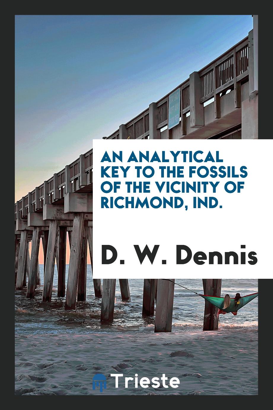 An Analytical Key to the Fossils of the Vicinity of Richmond, Ind.