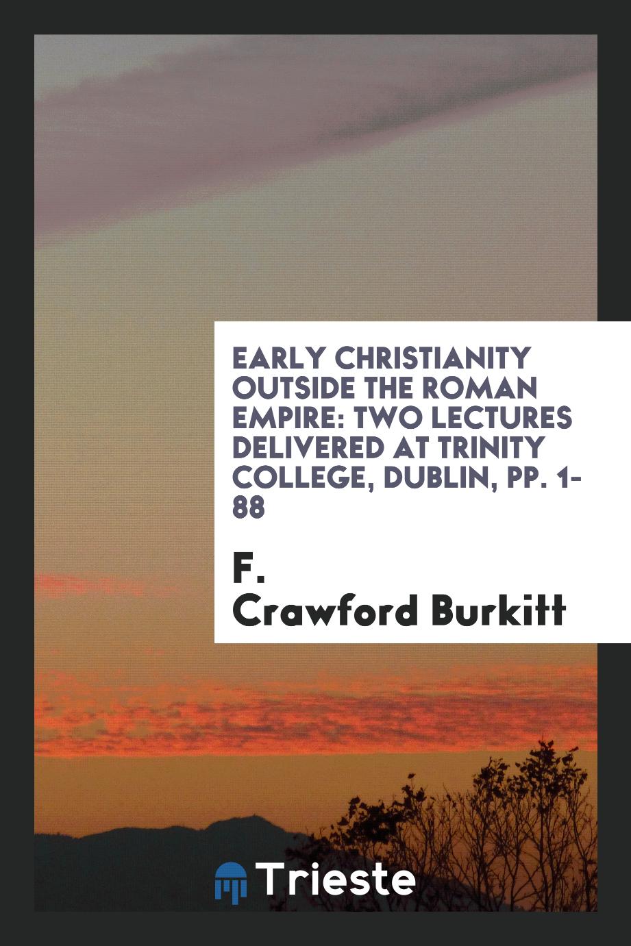 Early Christianity Outside the Roman Empire: Two Lectures Delivered at Trinity College, Dublin, pp. 1-88