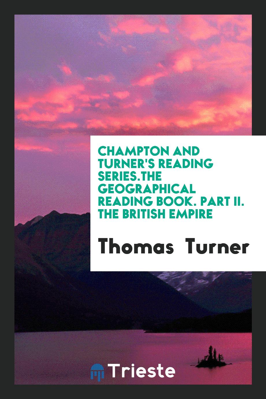 Champton and Turner's Reading Series.The Geographical Reading Book. Part II. The British Empire