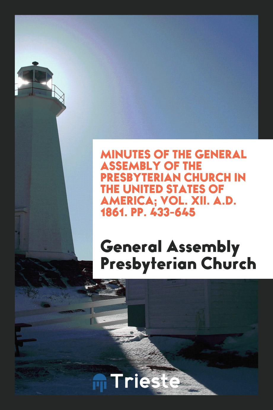 Minutes of the General Assembly of the Presbyterian Church in the United States of America; Vol. XII. A.D. 1861. pp. 433-645