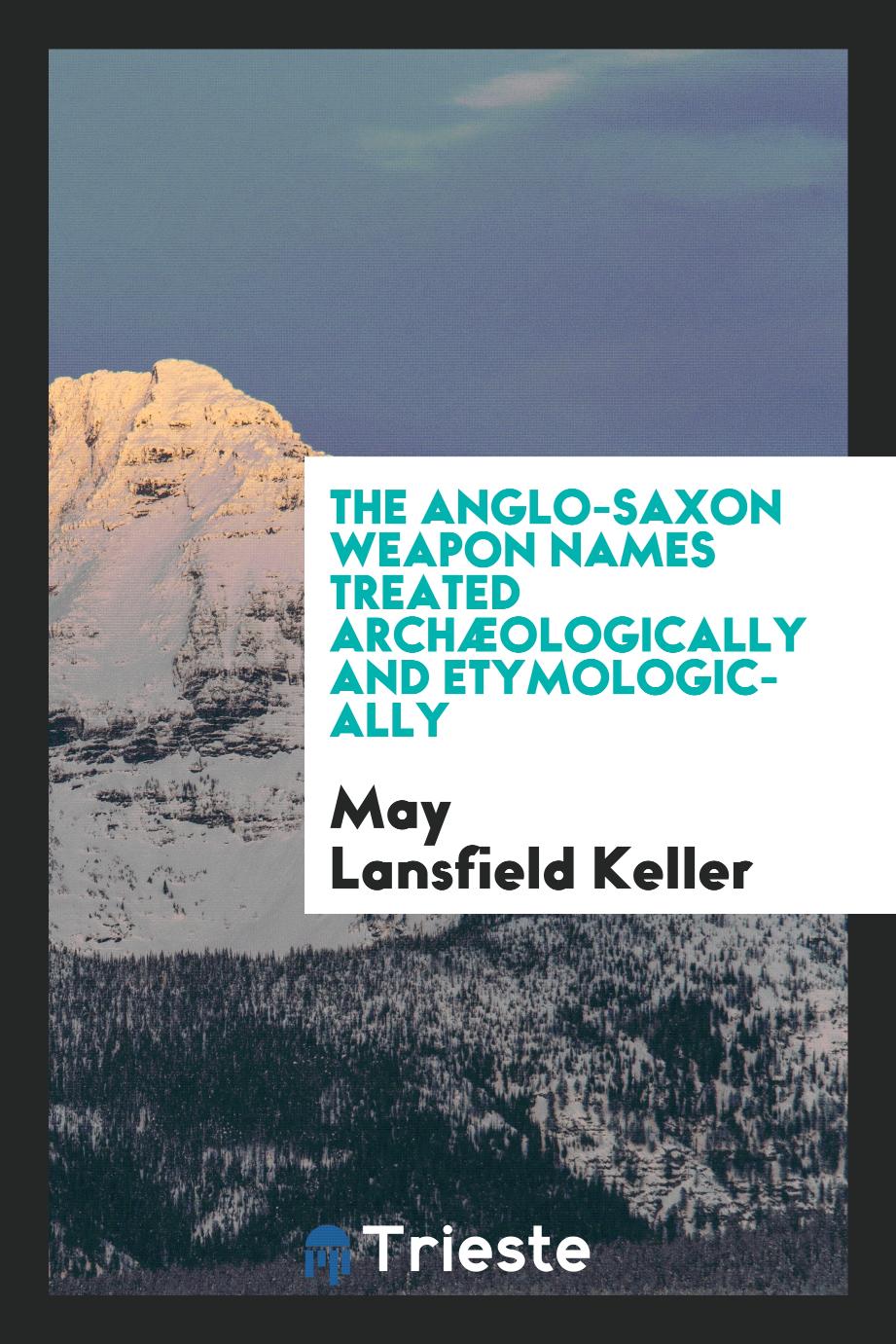 The Anglo-Saxon weapon names treated archæologically and etymologically