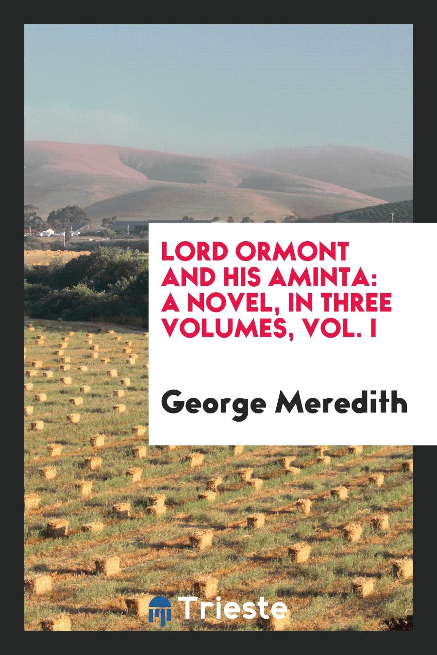 Lord Ormont and His Aminta: A Novel, in Three Volumes, Vol. I