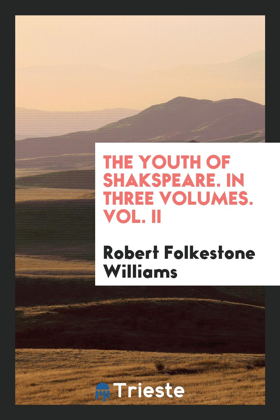 The Youth of Shakspeare. In Three Volumes. Vol. II