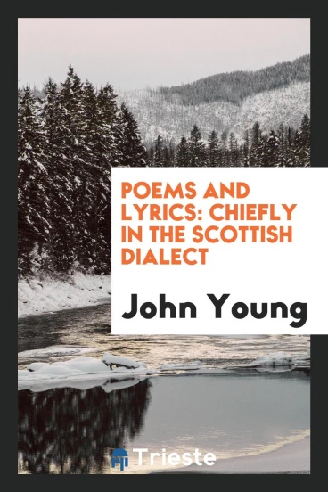 Poems and Lyrics: Chiefly in the Scottish Dialect