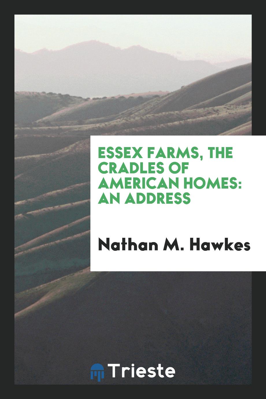 Essex Farms, the Cradles of American Homes: An Address