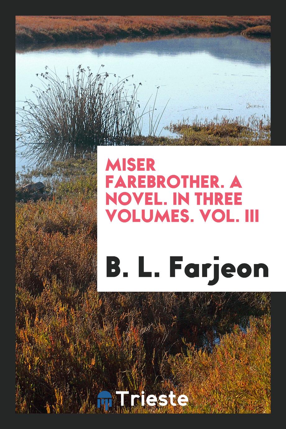 Miser Farebrother. A novel. In three volumes. Vol. III