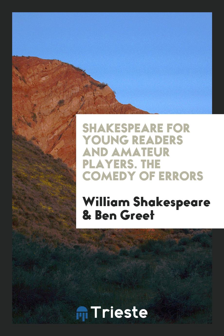 Shakespeare for young readers and amateur players. The comedy of errors