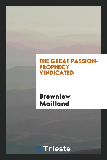 The Great Passion-Prophecy Vindicated
