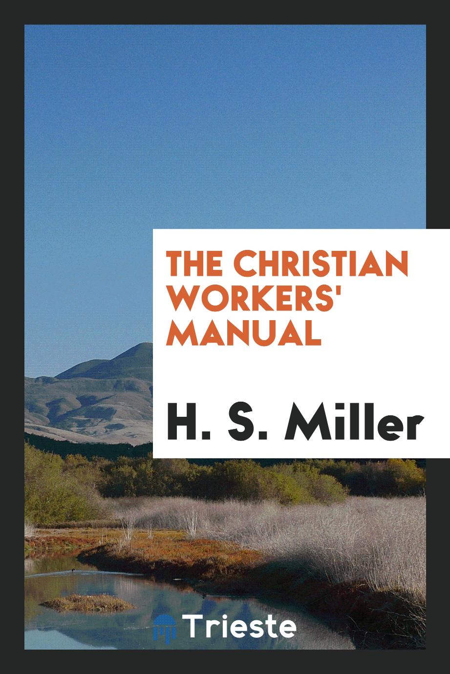 H. S. Miller - The Christian workers' manual