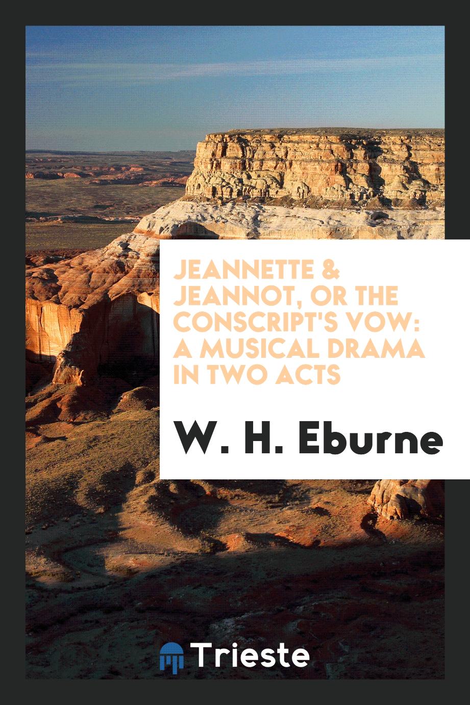 Jeannette & Jeannot, Or The Conscript's Vow: A Musical Drama in Two Acts