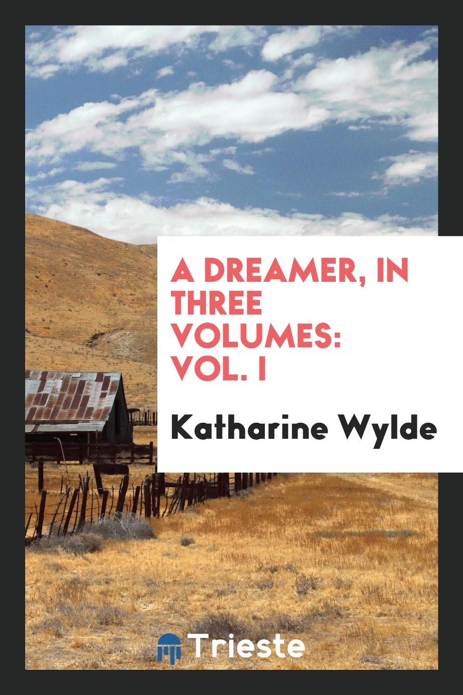 A dreamer, in three volumes: Vol. I