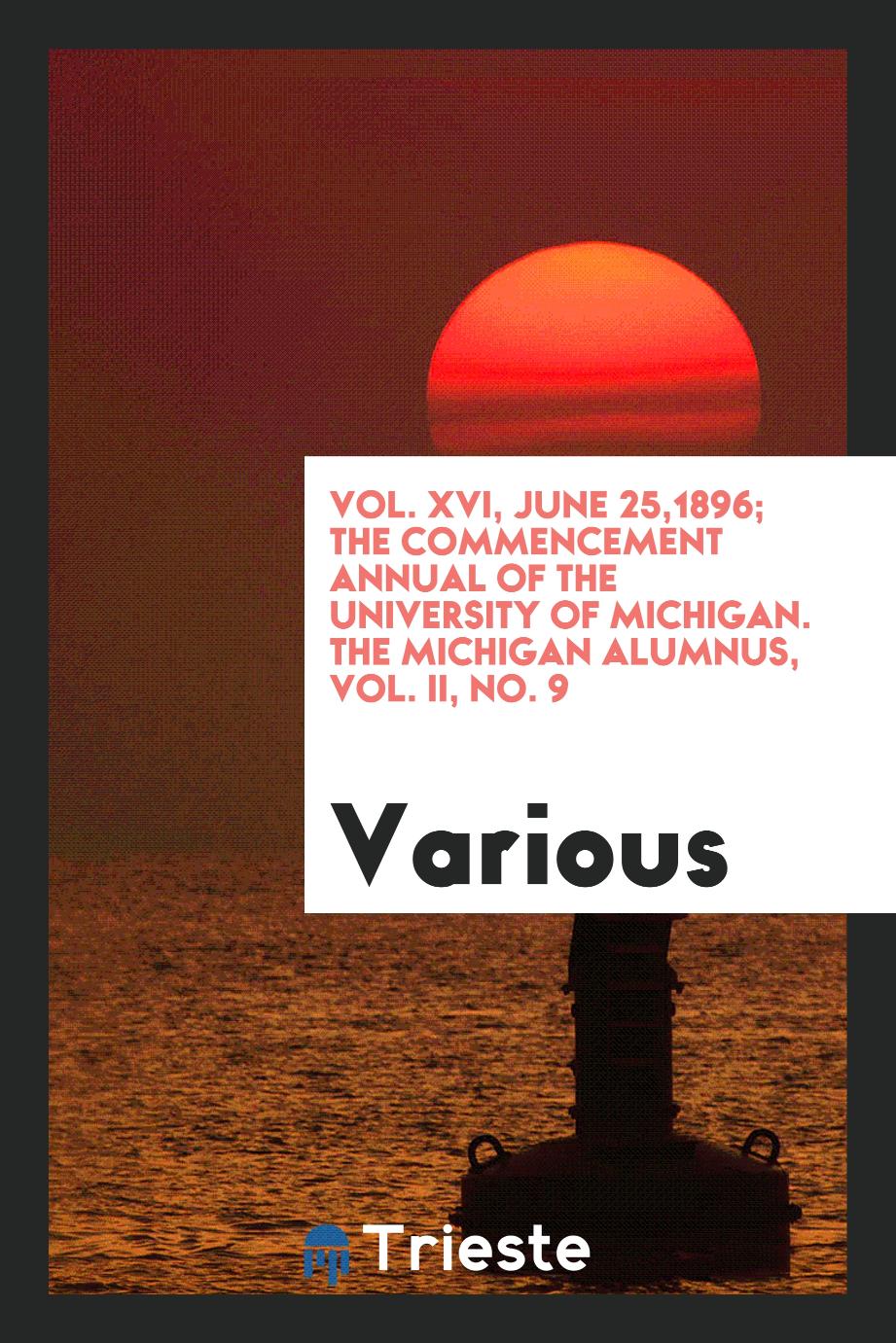 Vol. XVI, June 25,1896; The Commencement Annual of the University of Michigan. The Michigan Alumnus, Vol. II, No. 9
