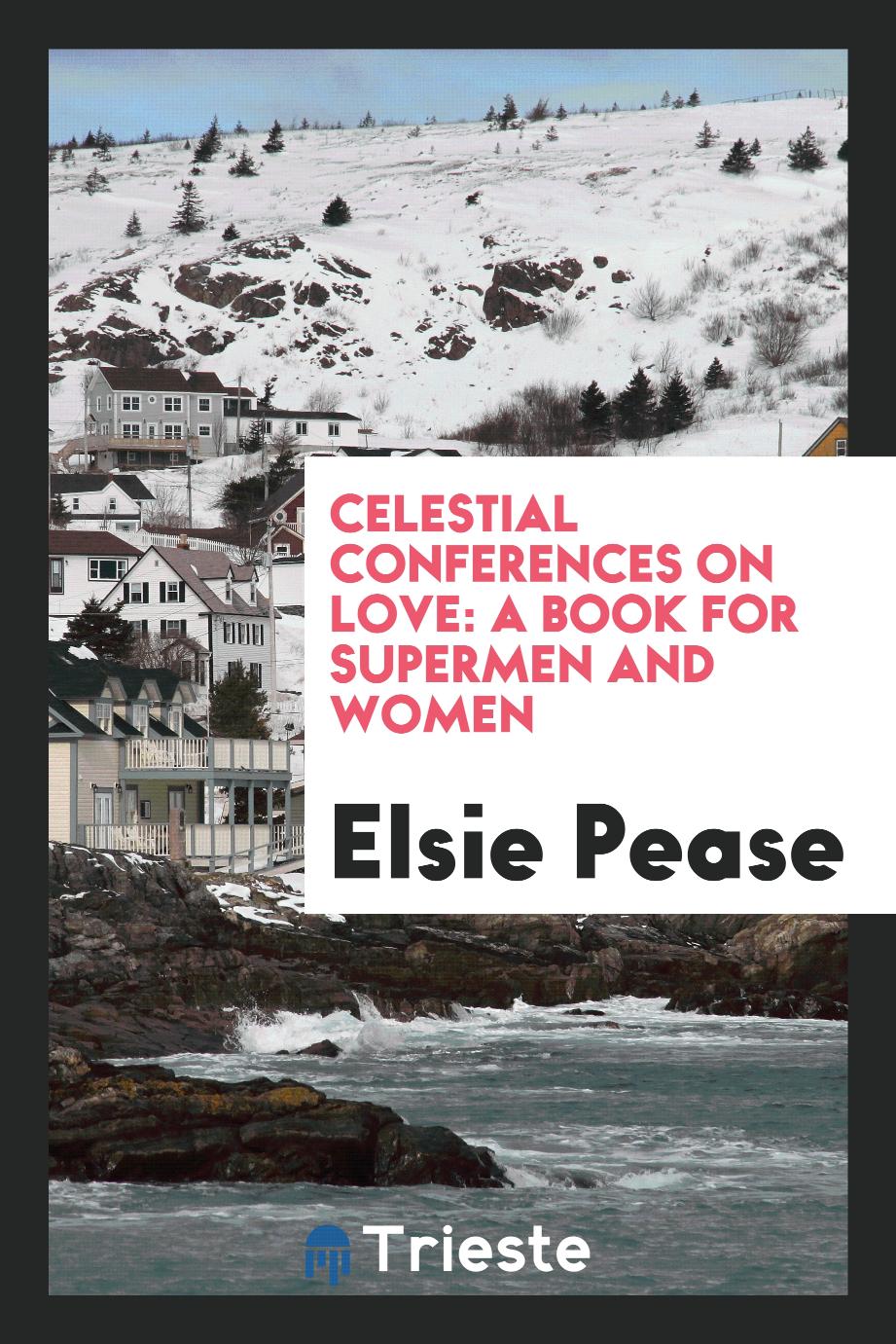 Celestial Conferences on Love: A Book for Supermen and Women