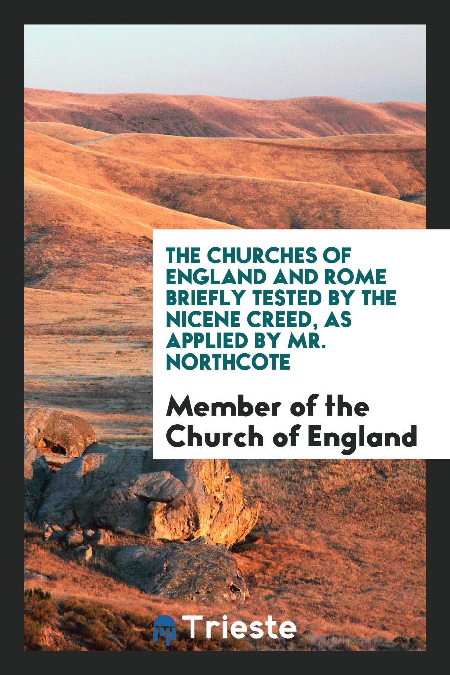 The Churches of England and Rome Briefly Tested by the Nicene Creed, As Applied by Mr. Northcote